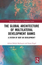The Global Architecture of Multilateral Development Banks: A System of Debt or Development?