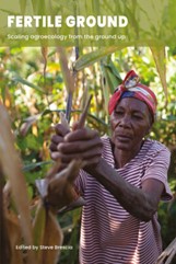 Fertile Ground: Scaling agroecology from the ground up
